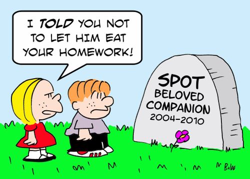 SPOT BELOVED COMPANION 2004-2010, 'I told you not to let him eat your homework!'