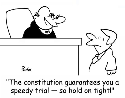 'The Constitution guarantees you a speedy trial -- so hold on tight!'