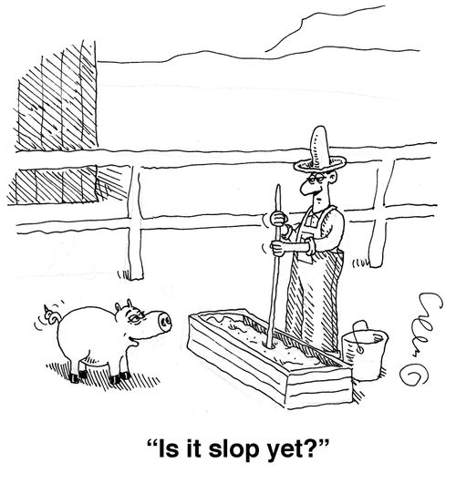 'Is it slop yet?'