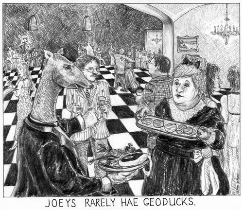 'Joeys rarely hae geoducks.'