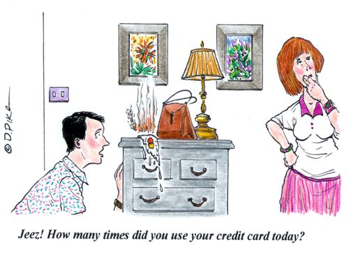 'Jeez! How many times did you use your credit card today?'