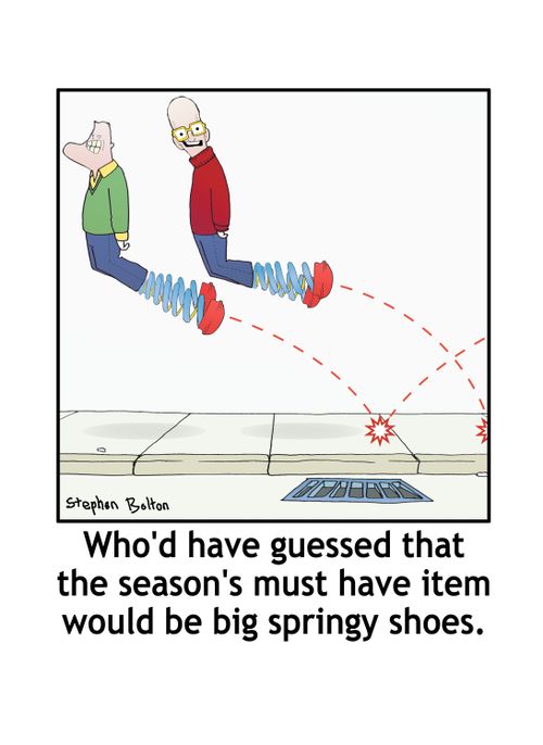 Who'd have guessed that the season's mast have item would be big springy shoes.