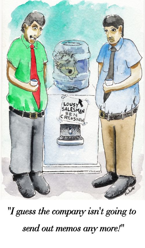 Two employees find head in watercooler. One says to other:' I guess the company isn't going to send out memos anymore!'