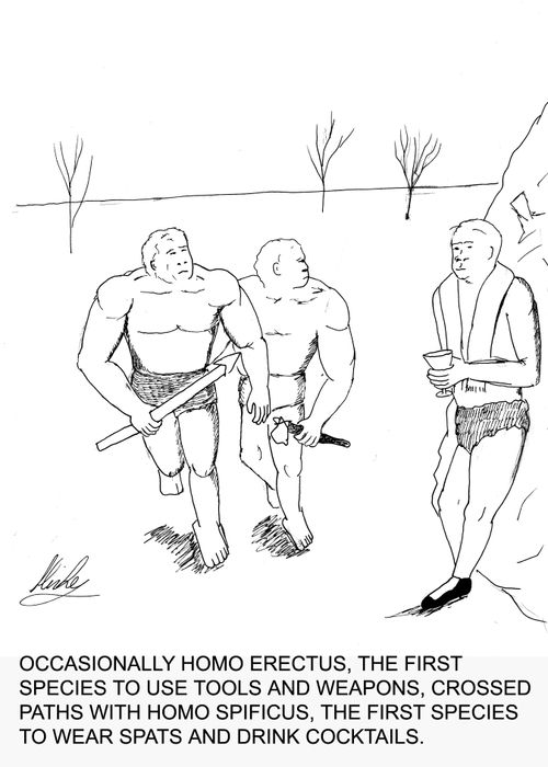 OCCASIONALLY HOMO ERECTUS, THE FIRST SPECIES TO USE TOOLS AND WEAPONS, CROSSED PATHS WITH HOMO SPIFICUS, THE FIRST SPECIES TO WEAR SPATS AND DRINK COCKTAILS>