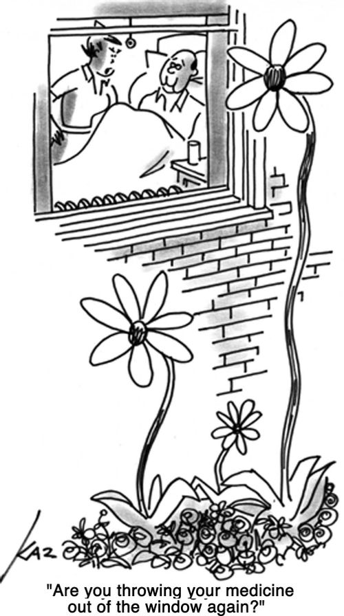 'Are you throwing your medicine out of the window again?'