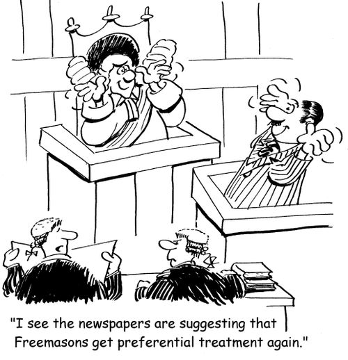 'I see the newspapers are suggesting that Freemasons get preferential treatment again.'