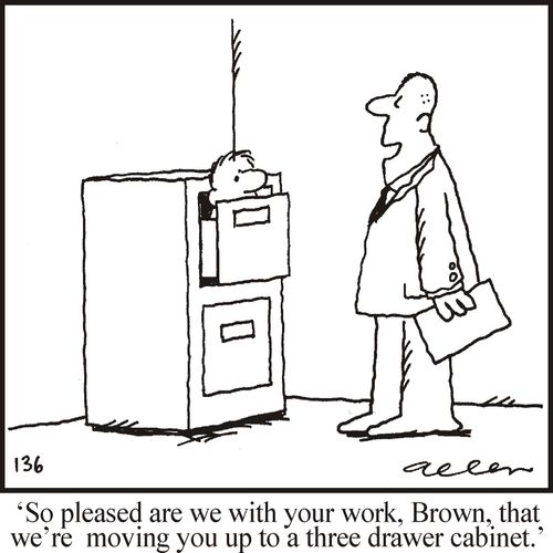 "So pleased are we with your work, Brown, that we're moving you up to a three drawer cabinet."