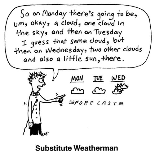 'Substitute weatherman.'