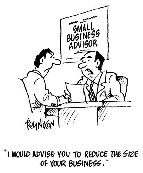 "I would advise you to reduce the size of your buisness."