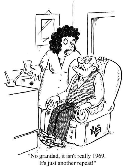 "No Grandad, it isn't really 1969. It's just another repeat!"