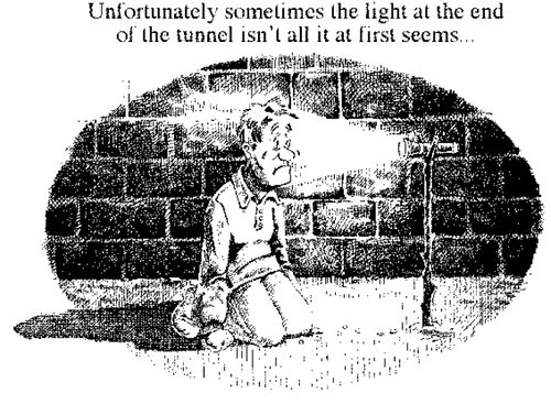 'Unfortunately sometimes the light at the end of the tunnel isn't all it at first seems...''