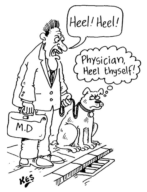 "Heel! Heel!" 'Physician heel thyself!'