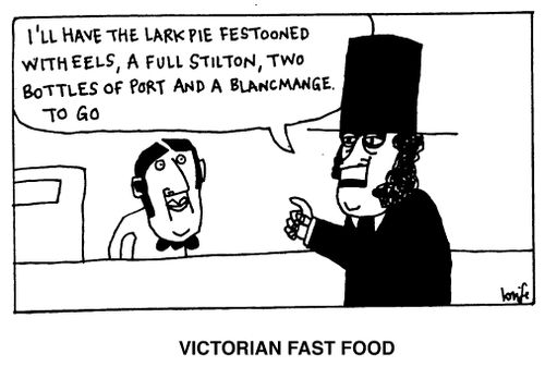 Victorian Fast Food - 'I'll have the lark pie festooned with eels, a full stilton, two bottles of port,,,'