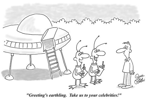 "Greetings earthling.  Take us to your celebrities!"