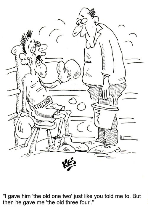 "I gave him 'the old one two' just like you told me to. But then he gave me 'the old three four'."