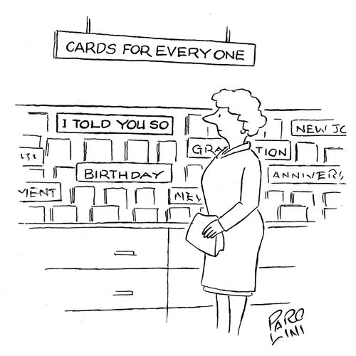 Cards for everyone: Birthday, anniversary and 'I told you so'.