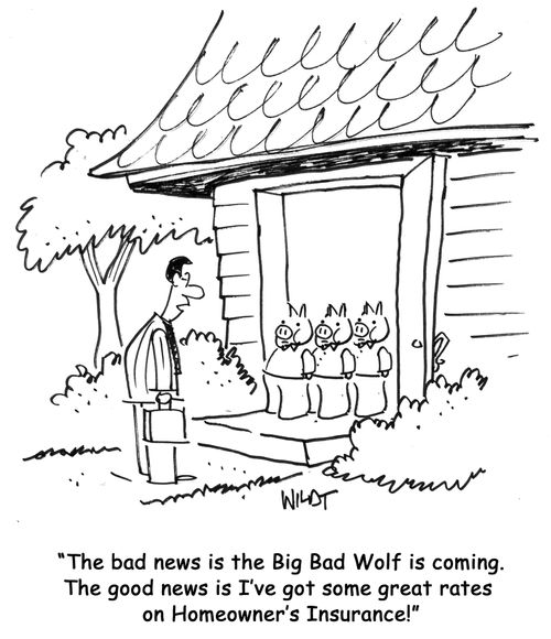 'The bad news is the Big Bad Wolf is coming. The good news is I've got some great rates on Homeowner's Insurance!'