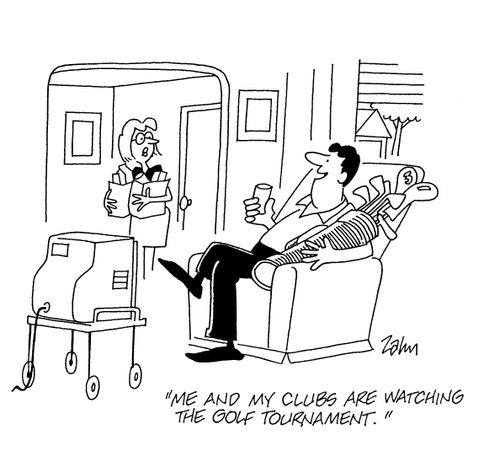 'Me and my clubs are watching the golf tournament.'