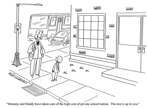 'Mommy and Daddy have taken care of the high cost of private school tuition. The rest is up to you.'