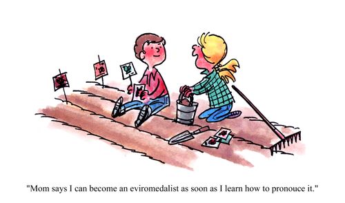 'Mom says I can become an eviromedalist as soon as I learn how to pronounce it.'