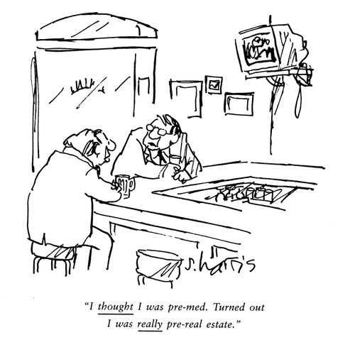 'I thought I was pre-med.  Turned out I was really pre-real estate.'