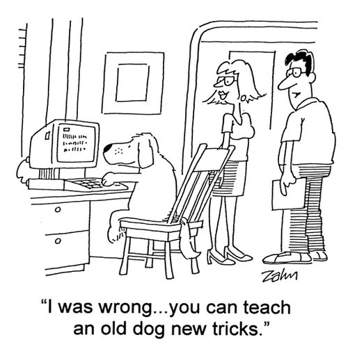 'I was wrong...you can teach an old dog new tricks.'