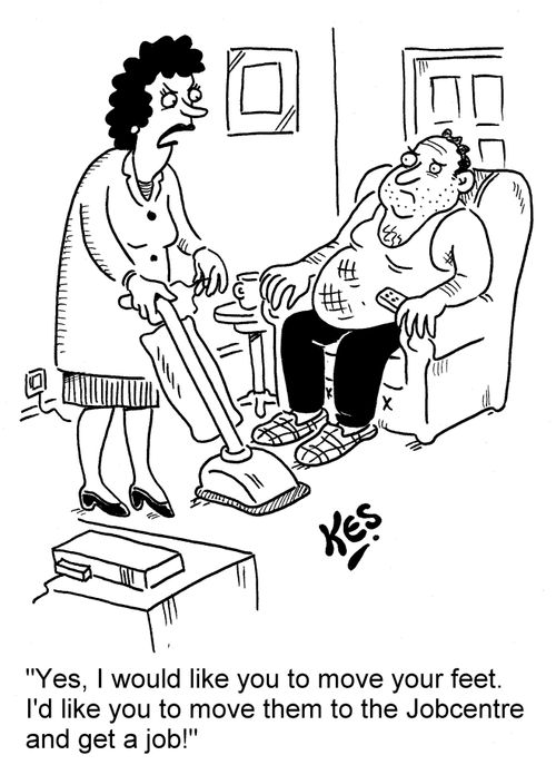 'Yes, I would like you to move your feet. I'd like you to move them to the Jobcentre and get a job!'