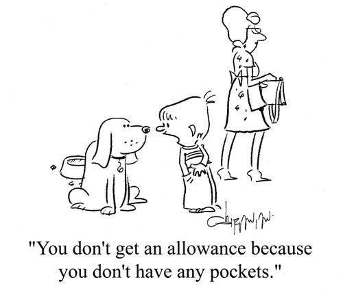 'You don't get an allowance because you don't have any pockets.'