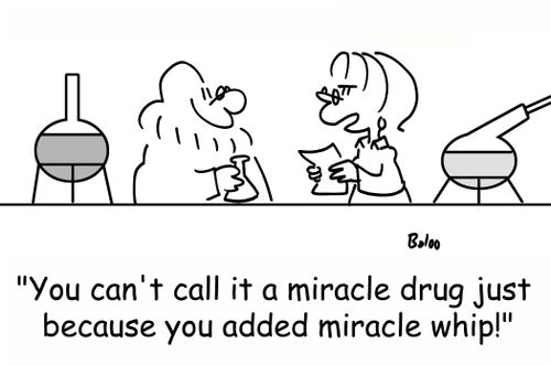 'You can't call it a miracle drug just because you added miracle whip!'