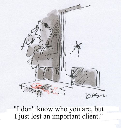 'I don't know who you are, but I just lost an important client.'