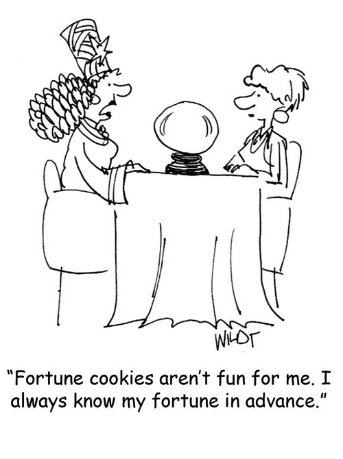 'Fortune cookies aren't fun for me. I always know my fortune in advance.'