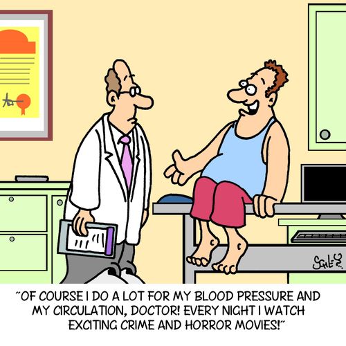 'Of course I do a lot for my blood pressure and my circulation, doctor! Every night I watch exciting crime and horror movies!'
