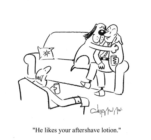 'He likes your aftershave lotion.'