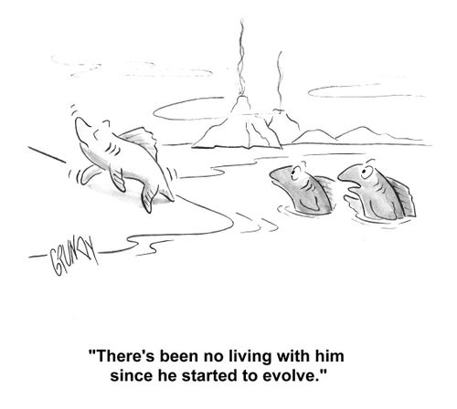 Fish to friend regarding third fish leaving Precambrian ocean: 'There's been no living with him since he started to evolve.'  