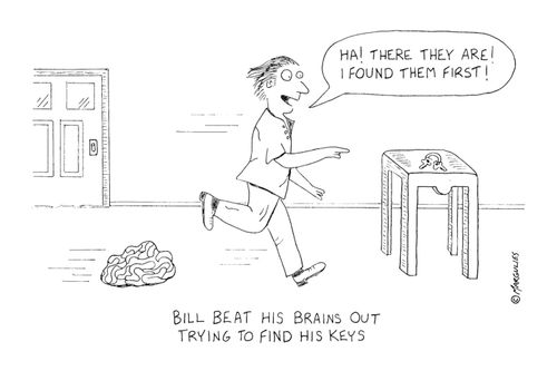 Bill beat his brains out trying to find his keys.