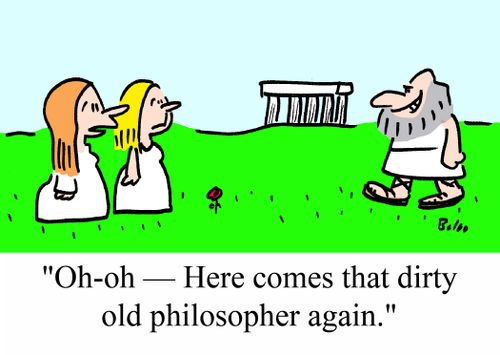 'Oh-oh - Here comes that dirty old philosopher again.'