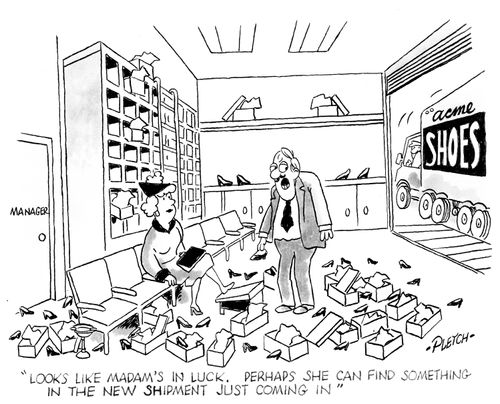 'Looks like madam's in luck. Perhaps she can find something in the new shipment just coming in.'