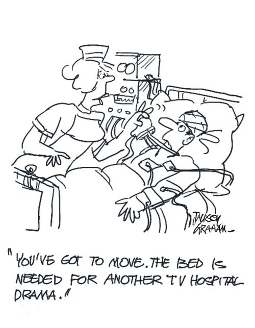"You've got to move. The bed is needed for another TV hospital drama."