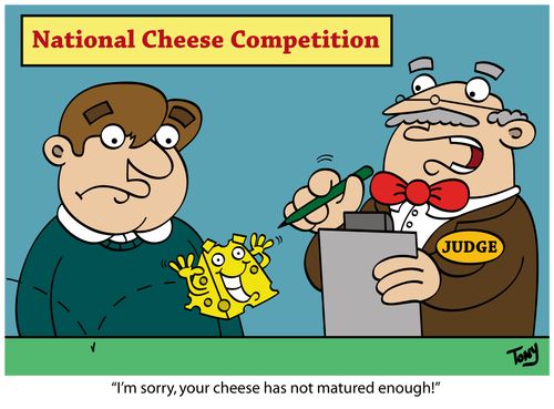 'I'm sorry, your cheese has not matured enough!'