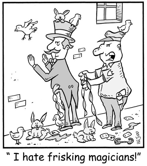 'I hate frisking magicians!'