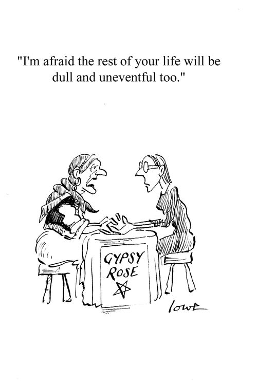 'I'm afraid the rest of your life will be dull and uneventful too.
