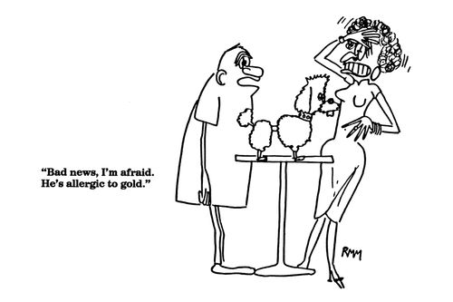 'Bad news, I'm afraid.  He's allergic to gold.'