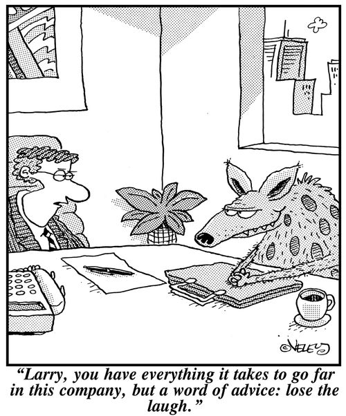 'Larry, you have everything it takes to go far in this company, but a word of advice: lose the laugh.'