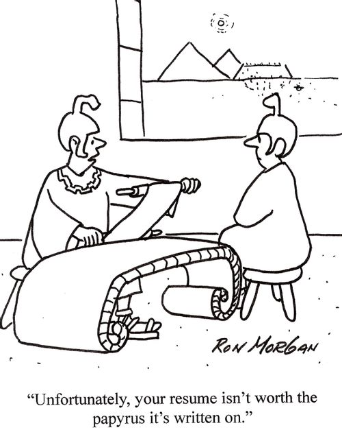 'Unfortunately, your resume isn't worth the papyrus it's written on.'