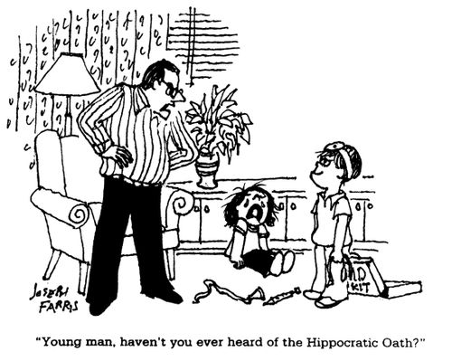 'Young man, haven't you ever heard of the hippocratic oath?'