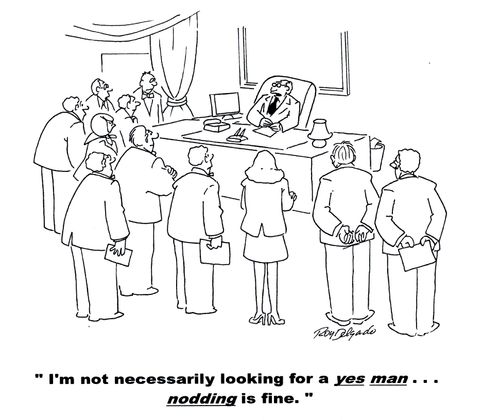 'I'm not necessarily looking for a yes man...nodding is fine.'