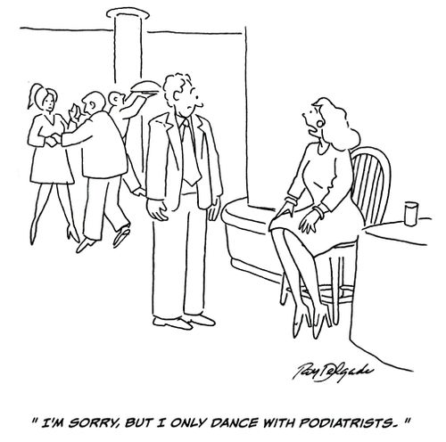 'I'm sorry, but I only dance with podiatrists.'