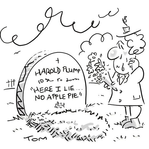 Harold Plump: 'Here I lie . . . no apple pie.'
