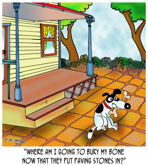 'Where am I going to bury my bone now that they put paving stones in?'