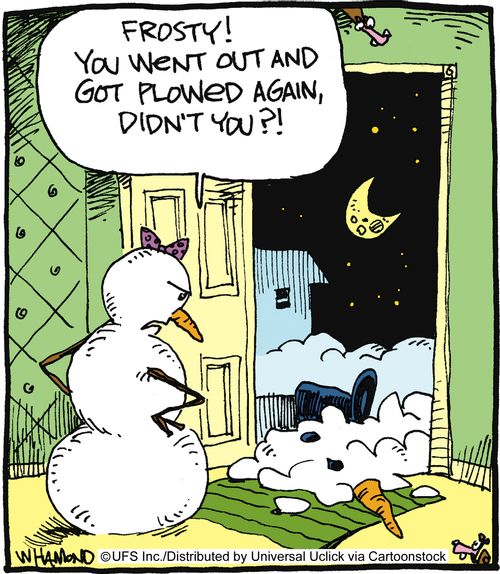 'Frosty! You went out and got plowed again, didn't you?'